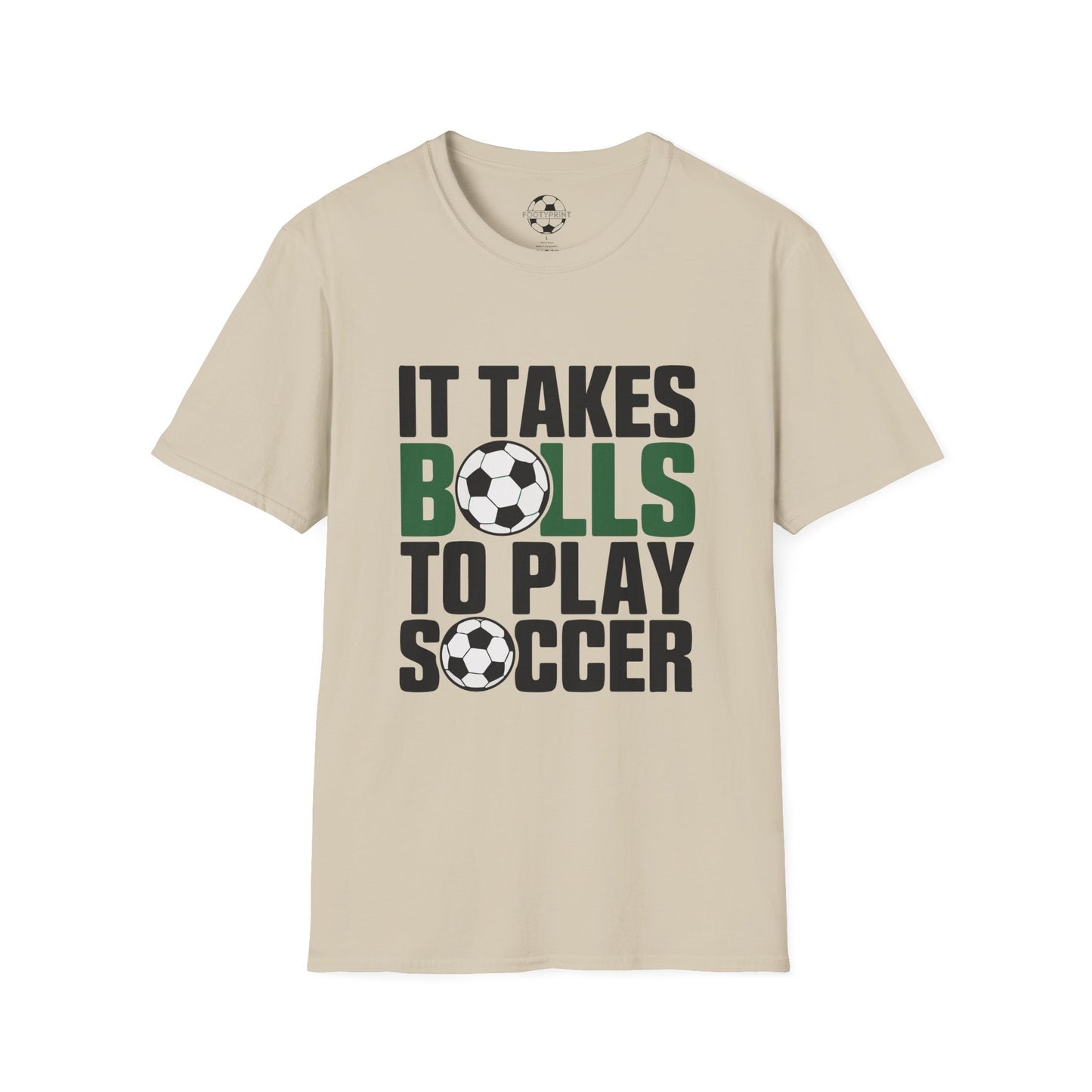 It Takes Balls To Play Soccer