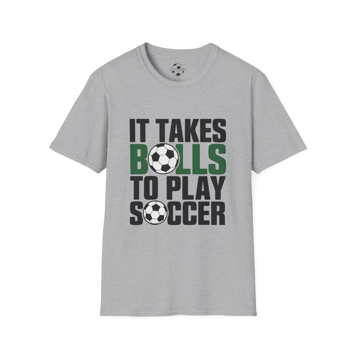 It Takes Balls To Play Soccer