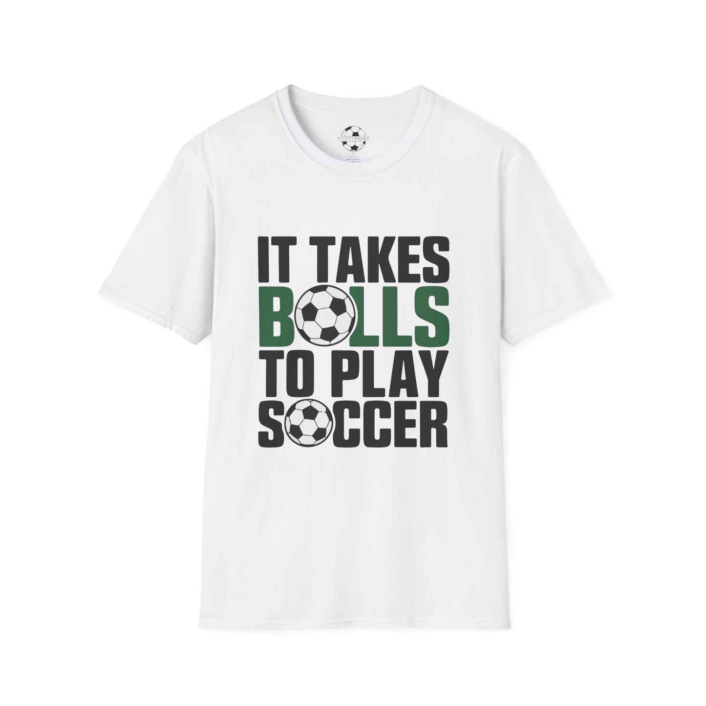 It Takes Balls To Play Soccer